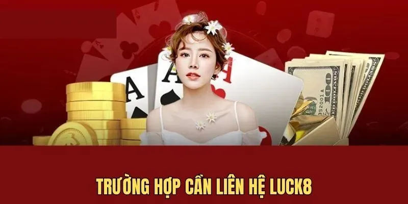 Trường hợp hội viên cần đến sự trợ giúp của liên hệ luck8
